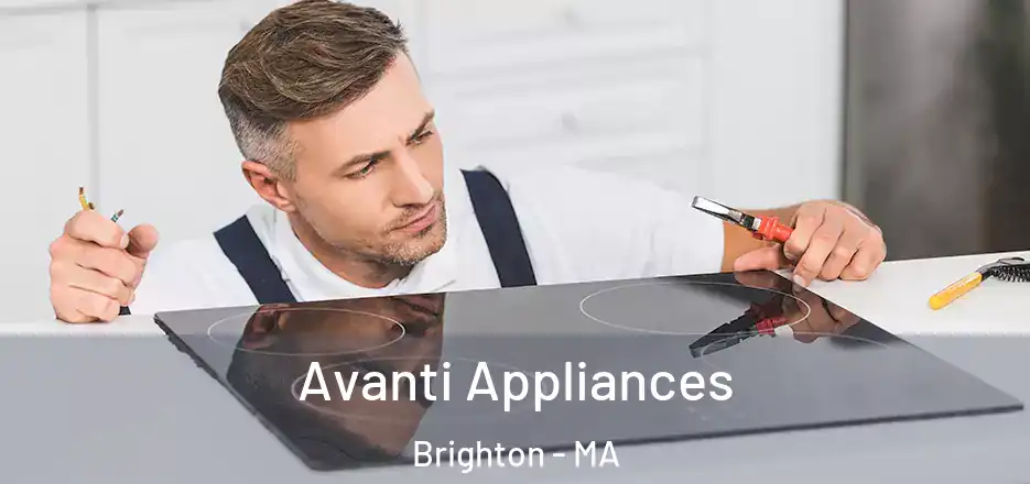 Avanti Appliances Brighton - MA