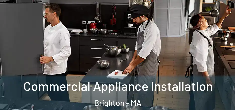 Commercial Appliance Installation Brighton - MA