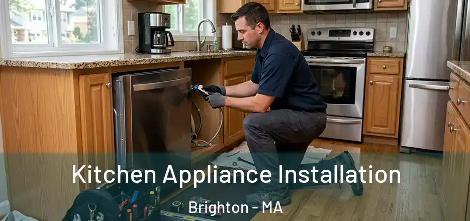 Kitchen Appliance Installation Brighton - MA