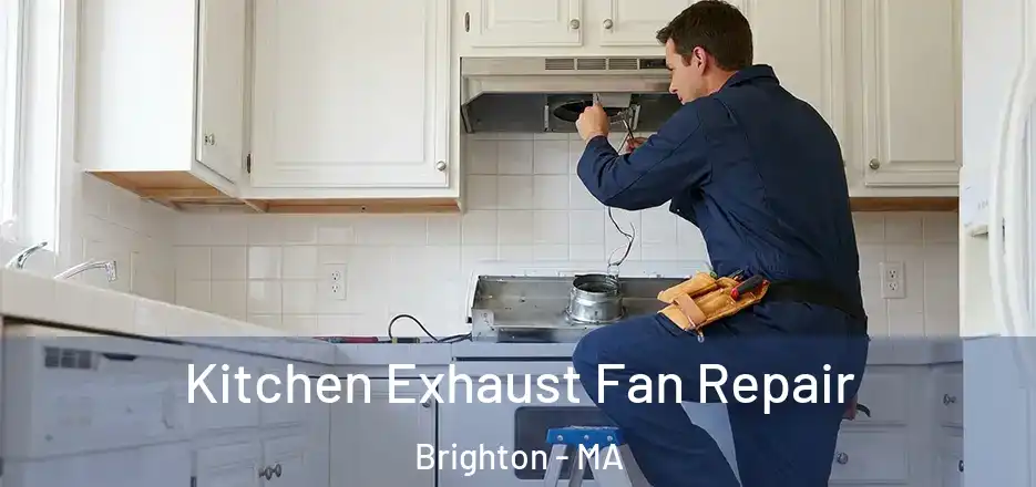 Kitchen Exhaust Fan Repair Brighton - MA
