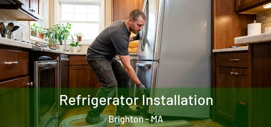  Refrigerator Installation Brighton - MA