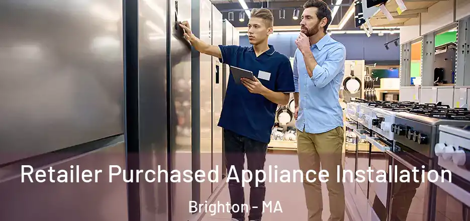 Retailer Purchased Appliance Installation Brighton - MA